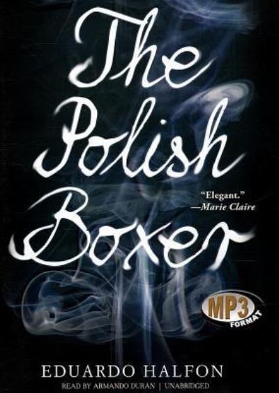 The Polish Boxer - Eduardo Halfon - Music - Blackstone Audiobooks - 9781470845476 - December 1, 2012