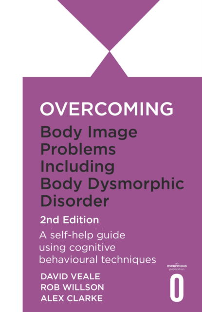 Cover for Rob Willson · Overcoming Body Image Problems Including Body Dysmorphic Disorder 2nd Edition: A self-help guide using cognitive behavioural techniques - Overcoming Books (Paperback Book) (2024)