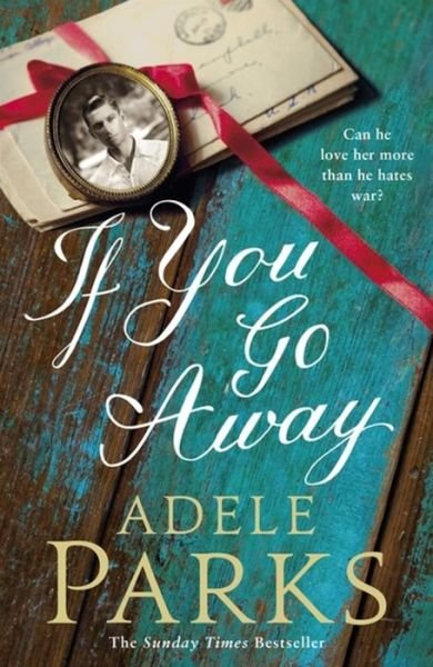 Cover for Adele Parks · If You Go Away: A sweeping, romantic epic from the bestselling author of BOTH OF YOU (Paperback Bog) (2015)