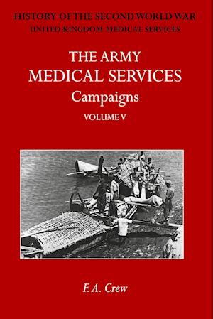 Cover for F A Crew · The Army Medical Services Campaigns Vol V : Official History of the Second World War. Burma (Paperback Book) (2024)