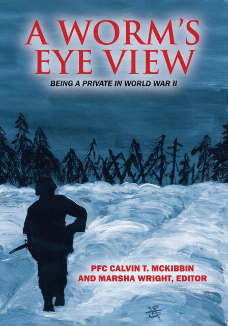 Cover for Pfc Calvin T McKibbin · A Worm's Eye View (Pocketbok) (2015)