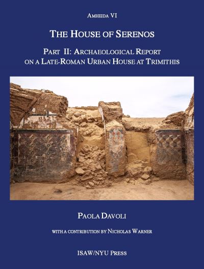 Cover for Paola Davoli · The House of Serenos, Part II: Archaeological Report on a Late-Roman Urban House at Trimithis (Amheida VI) - ISAW Monographs (Hardcover Book) (2022)