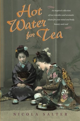 Cover for Nicola Salter · Hot Water for Tea: an Inspired Collection of Tea Remedies and Aromatic Elixirs for Your Mind and Body, Beauty and Soul (Paperback Book) (2013)
