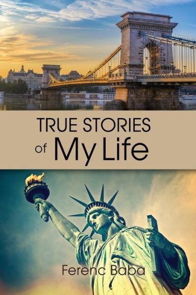 Cover for Ferenc Baba · True Stories of My Life (Bok) (2018)