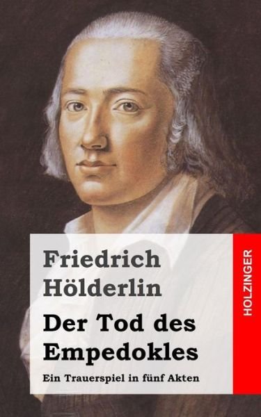 Cover for Friedrich Holderlin · Der Tod Des Empedokles: Ein Trauerspiel in Funf Akten (Paperback Bog) (2013)