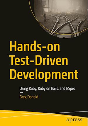 Cover for Greg Donald · Hands-on Test-Driven Development: Using Ruby, Ruby on Rails, and RSpec (Paperback Book) [1st edition] (2023)