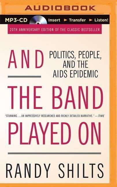Cover for Randy Shilts · And the Band Played On: Politics, People, and the Aids Epidemic (MP3-CD) (2014)