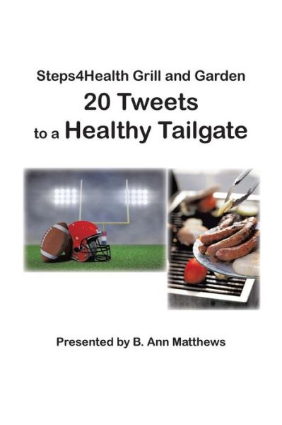 Cover for B Ann Matthews · Steps4health Grill and Garden 20 Tweets to a Healthy Tailgate (Paperback Book) (2014)