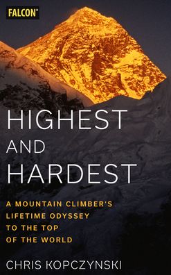 Cover for Chris Kopczynski · Highest and Hardest: A Mountain Climber’s Lifetime Odyssey to the Top of the World (Hardcover Book) (2022)