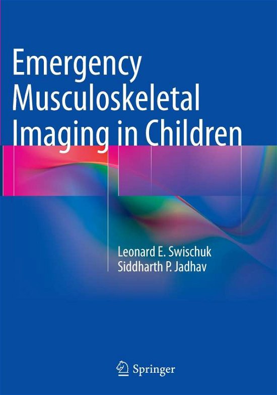 Cover for Leonard E. Swischuk · Emergency Musculoskeletal Imaging in Children (Paperback Book) [Softcover reprint of the original 1st ed. 2014 edition] (2016)