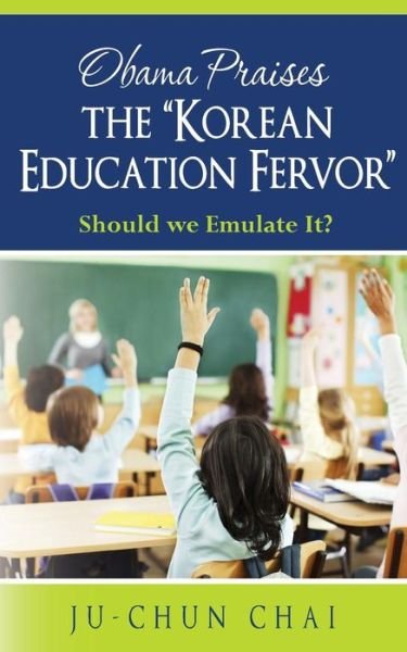 Cover for Ju- Chun Chai · Obama Praises the &quot;Korean Education Fervor&quot;: Should We  Emulate It? (Paperback Bog) [Number 1 edition] (2014)