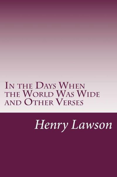 Cover for Henry Lawson · In the Days when the World Was Wide and Other Verses (Paperback Book) (2014)
