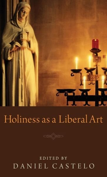 Cover for Daniel Castelo · Holiness As a Liberal Art (Hardcover Book) (2012)