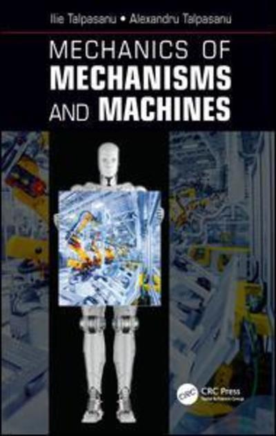 Cover for Talpasanu, Ilie (Wentworth Institute of Technology, Boston, Massachusetts, USA) · Mechanics of Mechanisms and Machines (Hardcover Book) (2018)