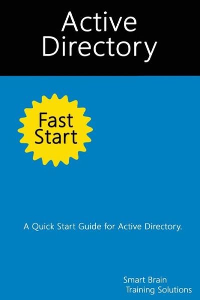 Cover for Smart Brain Training Solutions · Active Directory Fast Start: a Quick Start Guide for Active Directory (Taschenbuch) (2014)