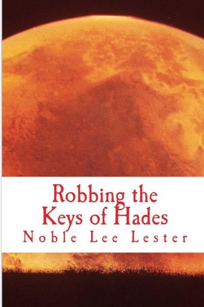Cover for Noble Lee Lester · Robbing the Keys of Hades: the Keys of Hades (Pocketbok) (2014)