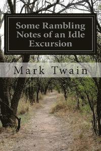 Some Rambling Notes of an Idle Excursion - Mark Twain - Książki - Createspace - 9781500410476 - 6 lipca 2014