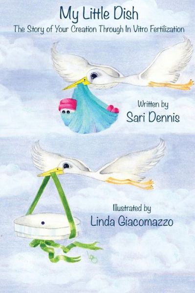 Cover for Sari Dennis · My Little Dish: the Story of Your Creation Through in Vitro Fertilization (Paperback Book) (2014)