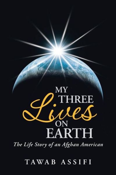 Cover for Tawab Assifi · My Three Lives on Earth: the Life Story of an Afghan American (Paperback Bog) (2015)