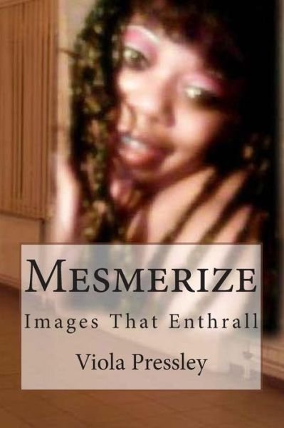 Cover for Viola Pressley · Mesmerize: Images That Enthrall (Paperback Book) (2014)