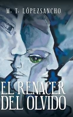 Cover for M T Lopezsancho · El renacer del olvido (Hardcover bog) (2016)