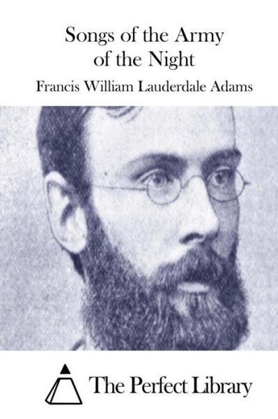 Songs of the Army of the Night - Francis William Lauderdale Adams - Livros - Createspace - 9781508737476 - 4 de março de 2015