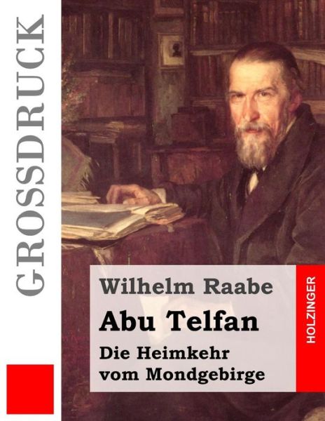 Abu Telfan (Grossdruck): Die Heimkehr Vom Mondgebirge - Wilhelm Raabe - Books - Createspace - 9781508779476 - March 8, 2015