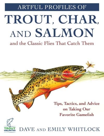Cover for Dave Whitlock · Artful Profiles of Trout, Char, and Salmon and the Classic Flies That Catch Them: Tips, Tactics, and Advice on Taking Our Favorite Gamefish (Pocketbok) (2023)