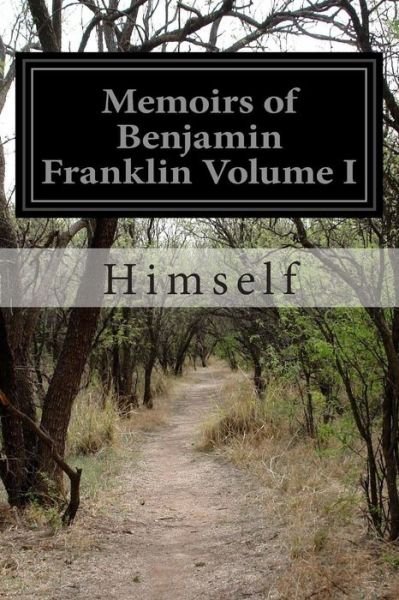 Cover for Himself · Memoirs of Benjamin Franklin Volume I (Taschenbuch) (2015)