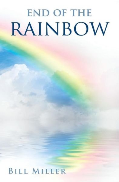 Cover for Bill Miller · End of the Rainbow (Paperback Bog) (2015)