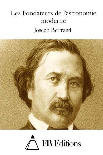 Cover for Joseph Bertrand · Les Fondateurs De L'astronomie Moderne (Paperback Book) (2015)