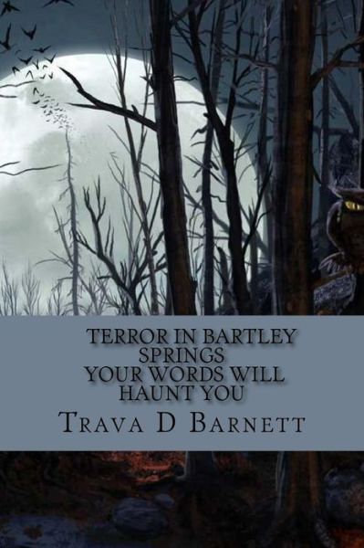 Cover for Trava D Barnett · Terror in Bartley Springs: Your Words Will Haunt You (Paperback Book) (2015)