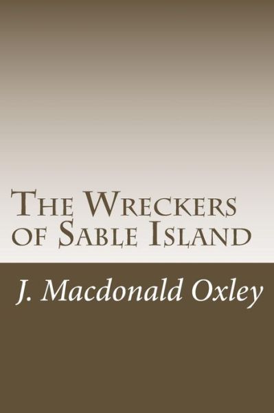 Cover for J Macdonald Oxley · The Wreckers of Sable Island (Paperback Book) (2015)