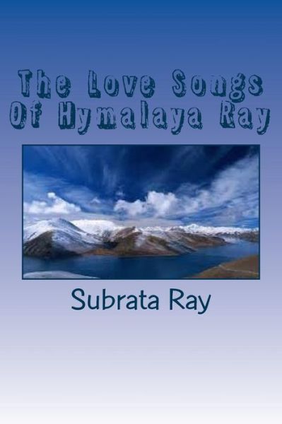 Cover for Poet Subrata Ray · The Love Songs of Hymalaya Ray: Arpita, -the Fountain of Divine Love . (Pocketbok) (2015)