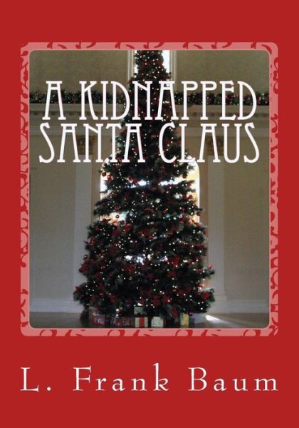 A Kidnapped Santa Claus - L Frank Baum - Books - Createspace - 9781517283476 - September 11, 2015