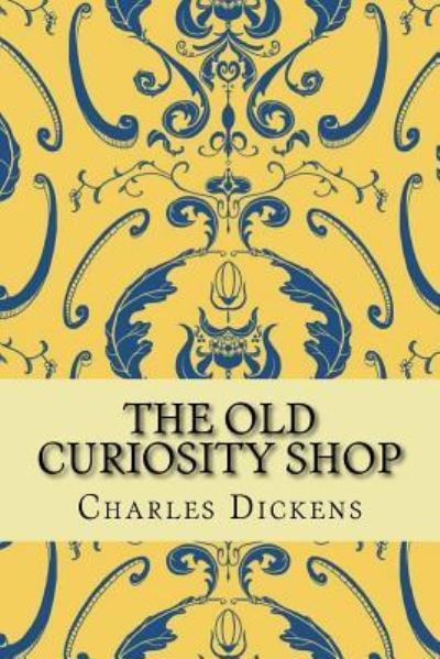 The Old Curiosity Shop - Dickens - Books - Createspace Independent Publishing Platf - 9781519487476 - November 23, 2015