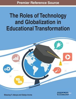 The Roles of Technology and Globalization in Educational Transformation - - Bücher - IGI Global - 9781522597476 - 5. August 2019