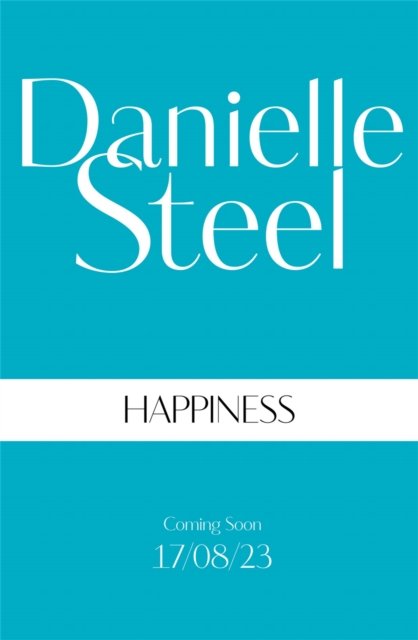 Happiness: The inspirational new story of courage and self-love from the billion copy bestseller - Danielle Steel - Boeken - Pan Macmillan - 9781529022476 - 17 augustus 2023