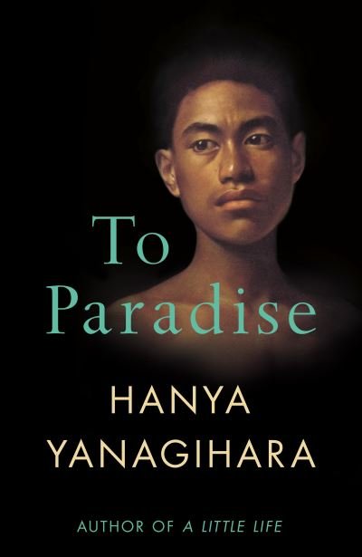 Cover for Hanya Yanagihara · To Paradise: From the Author of A Little Life (Gebundenes Buch) (2022)