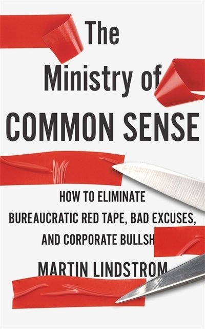 Cover for Martin Lindstrom Company · The Ministry of Common Sense: How to Eliminate Bureaucratic Red Tape, Bad Excuses, and Corporate Bullshit (Paperback Bog) (2021)