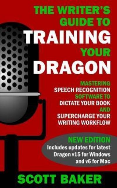 The Writer's Guide to Training Your Dragon - Scott Baker - Kirjat - CreateSpace Independent Publishing Platf - 9781530152476 - perjantai 19. helmikuuta 2016