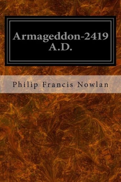 Armageddon-2419 A.D. - Philip Francis Nowlan - Books - Createspace Independent Publishing Platf - 9781533375476 - May 21, 2016