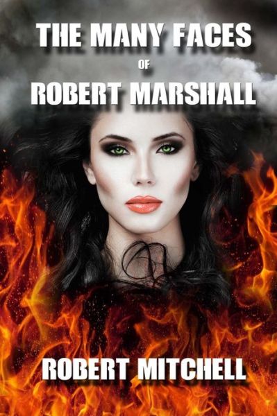 The Many Faces of Robert Marshall - Robert Mitchell - Books - CreateSpace Independent Publishing Platf - 9781534943476 - June 28, 2016