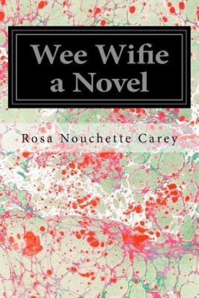 Cover for Rosa Nouchette Carey · Wee Wifie a Novel (Paperback Book) (2016)