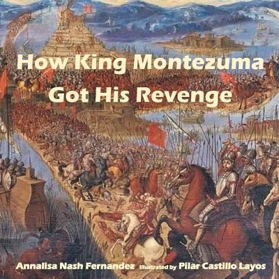 Cover for Annalisa Nash Fernandez · How King Montezuma Got His Revenge (Paperback Book) (2016)