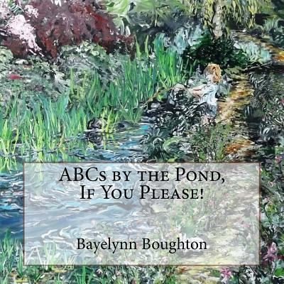Bayelynn M Boughton · ABCs by the Pond, If You Please! (Taschenbuch) (2016)