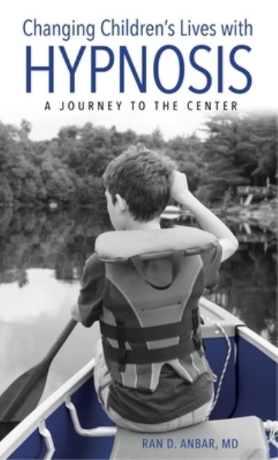 Cover for Ran D. Anbar · Changing Children's Lives with Hypnosis: A Journey to the Center (Paperback Book) (2023)