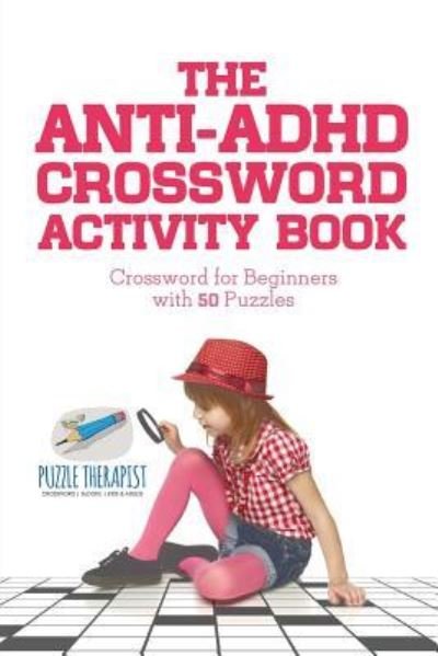 Cover for Puzzle Therapist · The Anti-ADHD Crossword Activity Book Crossword for Beginners with 50 Puzzles (Taschenbuch) (2017)