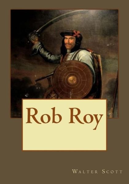 Rob Roy - Sir Walter Scott - Livros - Createspace Independent Publishing Platf - 9781544926476 - 26 de março de 2017