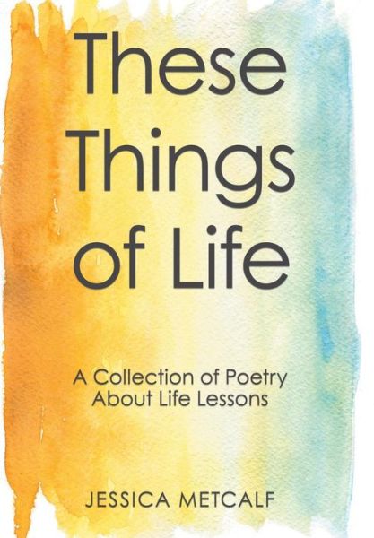 Cover for Jessica Metcalf · These Things of Life (Hardcover Book) (2018)